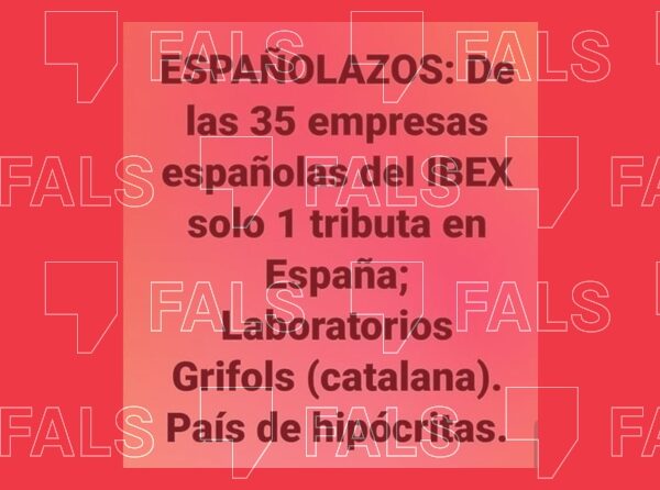 És fals que Grifols sigui l’única de les empreses de l’Ibex 35 que paga impostos a Espanya